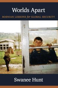 Worlds Apart Bosnian Lessons For Global Security 1st Edition Swanee Hunt