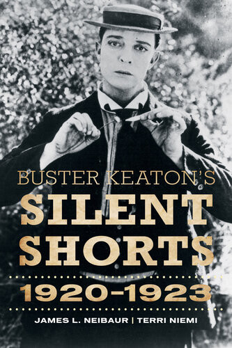 Buster Keatons Silent Shorts 19201923 James L Neibaur Terri Niemi