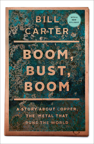 Boom Bust Boom A Story About Copper The Metal That Runs The World Bill Carter