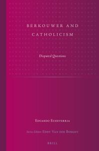 Berkouwer And Catholicism Disputed Questions 1st Edition Eduardo Echeverria