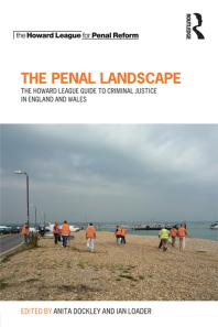 The Penal Landscape The Howard League Guide To Criminal Justice In England And Wales Anita Dockley Ian Loader