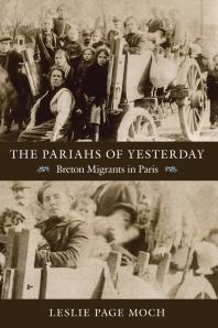 The Pariahs Of Yesterday Breton Migrants In Paris 1st Edition Leslie Page Moch