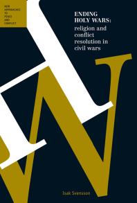 Ending Holy Wars Religion And Conflict Resolution In Civil Wars Isak Svensson
