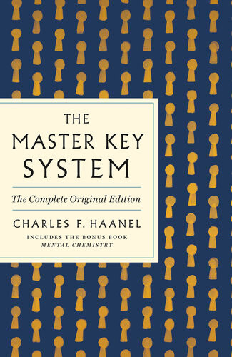 The Master Key System The Complete Original Edition Also Includes The Bonus Book Mental Chemistry Gps Guides To Life Charles F Haanel