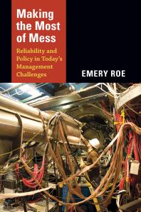 Making The Most Of Mess Reliability And Policy In Todays Management Challenges 1st Edition Emery Roe