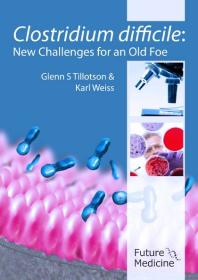 Clostridium Difficile New Challenges For An Old Foe 1st Edition Glenn S Tillotson Karl Weiss