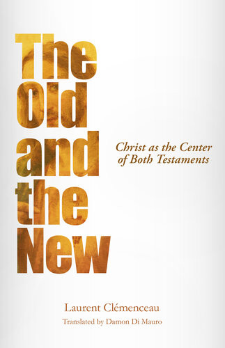 The Old And The New Christ As The Center Of Both Testaments Laurent Clemenceau