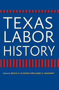 Texas Labor History 1st Edition Bruce A Glasrud James C Maroney