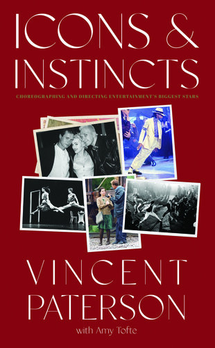 Icons And Instincts Choreographing And Directing Entertainments Biggest Stars Vincent Paterson Amy Tofte
