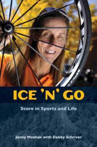 Ice N Go Score In Sports And Life 1st Edition Jenny Moshak Debby Schriver