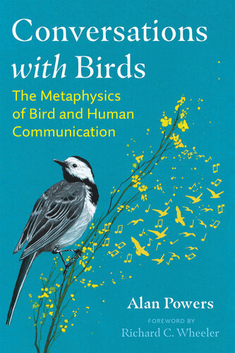 Conversations With Birds The Metaphysics Of Bird And Human Communication 2nd Edition Alan Powers