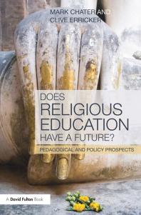 Does Religious Education Have A Future Pedagogical And Policy Prospects Mark Chater Clive Erricker