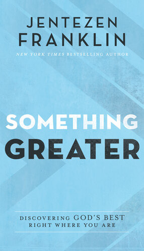 Something Greater Discovering Gods Best Right Where You Are Jentezen Franklin