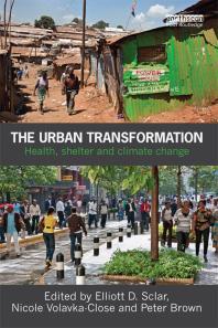The Urban Transformation Health Shelter And Climate Change Elliott D Sclar Nicole Volavkaclose Peter Brown