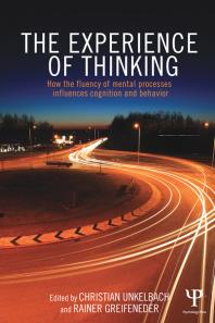 The Experience Of Thinking How The Fluency Of Mental Processes Influences Cognition And Behaviour 1st Edition Christian Unkelbach Rainer Greifeneder