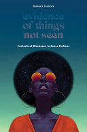 Evidence Of Things Not Seen Fantastical Blackness In Genre Fictions Rhonda D Frederick
