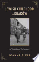 Jewish Childhood In Krakw A Microhistory Of The Holocaust Joanna Sliwa