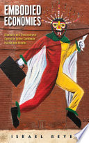 Embodied Economies Diaspora And Transcultural Capital In Latinx Caribbean Fiction And Theater Israel Reyes