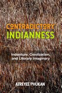 Contradictory Indianness Indenture Creolization And Literary Imaginary Atreyee Phukan