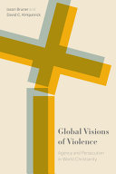 Global Visions Of Violence Agency And Persecution In World Christianity David Kirkpatrick