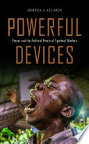 Powerful Devices Prayer And The Political Praxis Of Spiritual Warfare Abimbola Adunni Adelakun