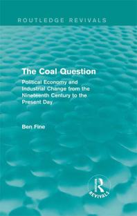 The Coal Question Routledge Revivals Political Economy And Industrial Change From The Nineteenth Century To The Present Day Ben Fine