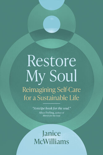 Restore My Soul Reimagining Selfcare For A Sustainable Life Janice Mcwilliams