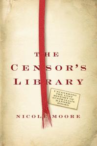 Censors Library Uncovering The Lost History Of Australias Banned Books Nicole Moore