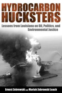 Hydrocarbon Hucksters Lessons From Louisiana On Oil Politics And Environmental Justice 1st Edition Ernest Zebrowski Mariah Zebrowski Leach