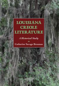 Louisiana Creole Literature A Historical Study 1st Edition Catharine Savage Brosman