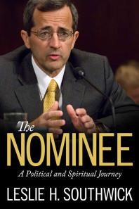 The Nominee A Political And Spiritual Journey 1st Edition Leslie H Southwick