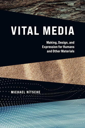 Vital Media Making Design And Expression For Humans And Other Materials Michael Nitsche