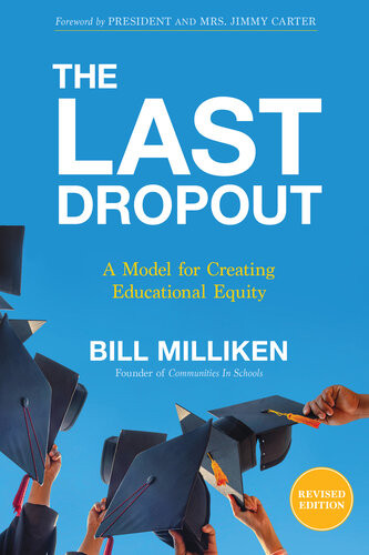 The Last Dropout A Model For Creating Educational Equity Bill Milliken