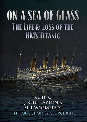On A Sea Of Glass The Life Loss Of The Rms Titanic 3rd Edition Fitch