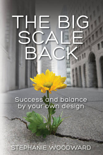 The Big Scale Back Success And Balance By Your Own Design Stephanie Woodward