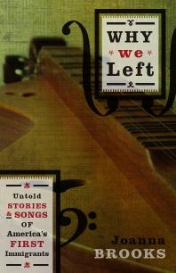 Why We Left Untold Stories And Songs Of Americas First Immigrants 1st Edition Joanna Brooks