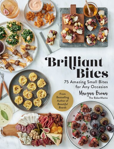 Brilliant Bites 75 Amazing Small Bites For Any Occasion Maegan Brown