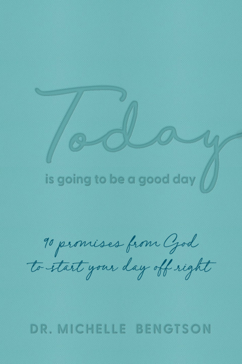 Today Is Going To Be A Good Day 90 Promises From God To Start Your Day Off Right Dr Michelle Bengtson