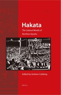 Hakata The Cultural Worlds Of Northern Kyushu 1st Edition Andrew Cobbing