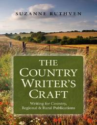 The Country Writers Craft Writing For Country Regional And Rural Publications Suzanne Ruthven
