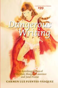 Dangerous Writing The Autobiographies Of Willa Muir Margaret Laurence And Janet Frame 1st Edition Carmen Luz Fuentesvsquez Carmen Luz Fuentesvsquez