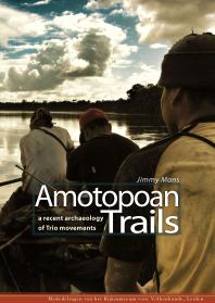 Amotopoan Trails A Recent Archaeology Of Trio Movements 1st Edition Jimmy Mans