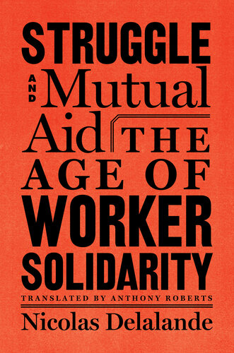Struggle And Mutual Aid The Age Of Worker Solidarity Nicolas Delalande