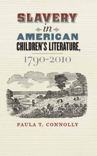 Slavery In American Childrens Literature 17902010 Paula T Connolly