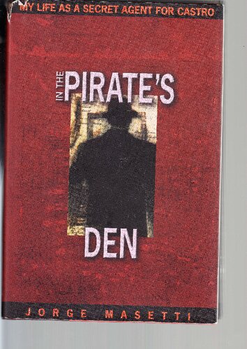 In The Pirates Den My Life As A Secret Agent For Castro Jorge Masetti