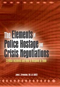 The Elements Of Police Hostage And Crisis Negotiations Critical Incidents And How To Respond To Them James L Greenstone