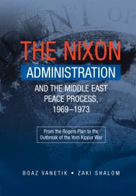Nixon Administration And The Middle East Peace Process 19691973 From The Rogers Plan To The Outbreak Of The Yom Kippur War 1st Edition Boaz Vanetik Zaki Shalom