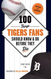 100 Things Tigers Fans Should Know Do Before They Die Terry Foster Willie Horton