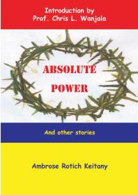 Absolute Power And Other Stories 1st Edition Rotich Keitany