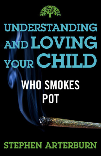 Understanding And Loving Your Child Who Smokes Pot Stephen Arterburn Margot Starbuck